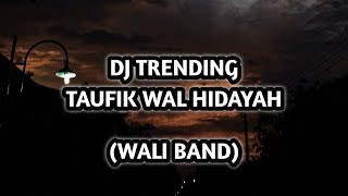 DJ TRENDING TAUFIK WAL HIDAYAH (WALI BAND) - REMIX TERBARU 2022