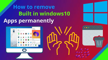 How to uninstall Windows 10 Builtin Apps