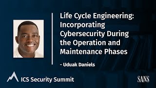 Cybersecurity During Operation & Maintenance Phases - Uduak Daniels | SANS ICS Security Summit 2022