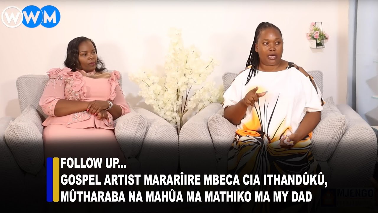 Follow up...Gospel artist mararîire mbeca cia ithandûkû,mûtharaba na mahûa ma mathiko ma my dad💔