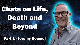 Chats on Life, Death and Beyond Part 1 - Jeremy Doemel / Seeking I