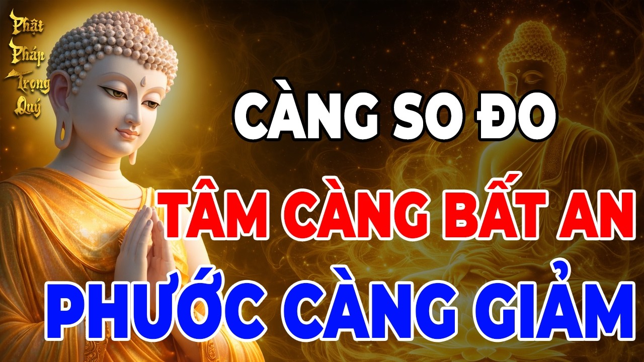 Phật Dạy: Càng So Đo Hơn Thua – Tâm Càng Bất An, Phước Báu Dần Hao Mòn