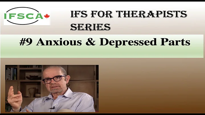 IFS for Therapists #9   Anxious and Depressed Parts