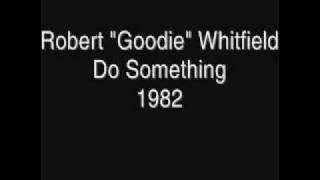 Robert ''Goodie'' Whitfield - Do Something (1982)