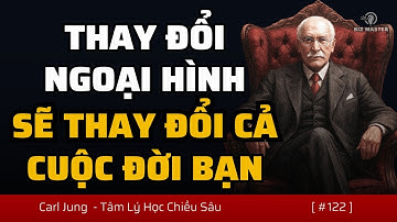 Tại Sao Ngoại Hình Lại Thật Sự Quan Trọng - Bạn Phải Nghiện Ngoại Hình Của Chính Mình | Carl Jung