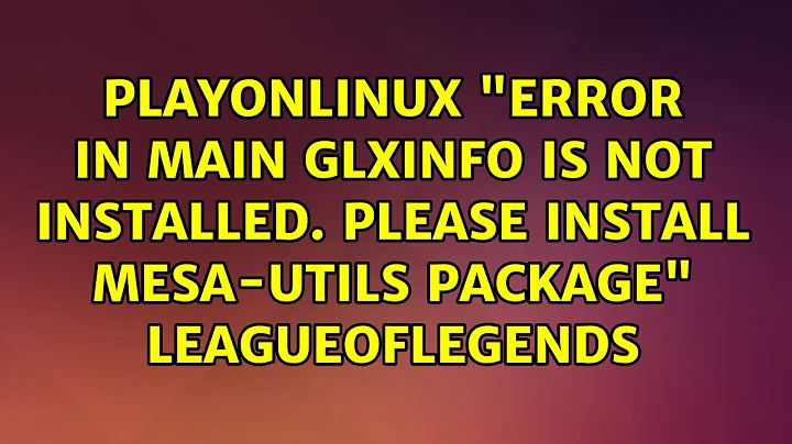 PlayOnLinux "Error in main glxinfo is not installed. Please install mesa-utils package"...