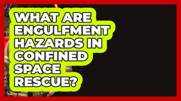 What Are Engulfment Hazards In Confined Space Rescue? - Inside the Firehouse
