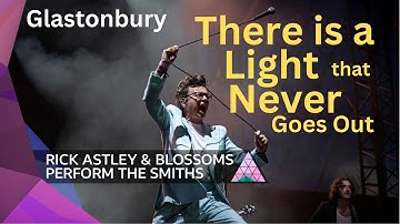 There is a Light That Never Goes Out - Rick Astley - Smiths - Glastonbury - Blossoms Live