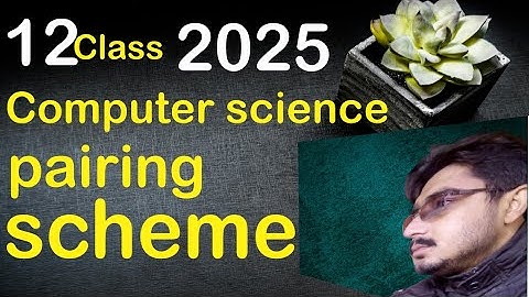 12 class computer science  pairing scheme 2025
