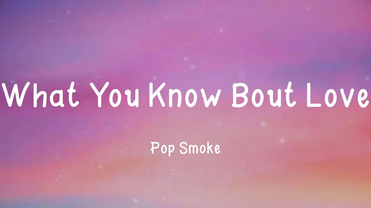 Pop Smoke What You Know Bout Love (Lyrics) YouTube