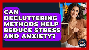 Can Decluttering Methods Help Reduce Stress and Anxiety? - Your Organization Mentor