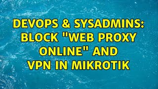 DevOps & SysAdmins: Block "Web proxy Online" and VPN in mikrotik (2 Solutions!!) Net Worth