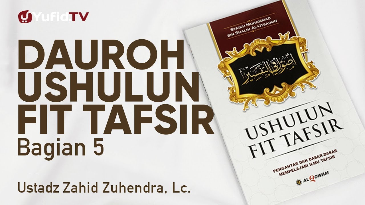 Dauroh Ushul Fit Tafsir Bagian 5 - Ustadz Zahid Zuhendra, Lc.