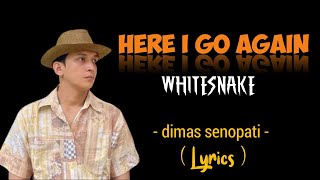 Here I Go Again - Whitesnake ( Dimas Senopati cover ) + Lirik