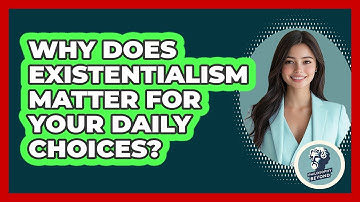 Why Does Existentialism Matter For Your Daily Choices? - Philosophy Beyond