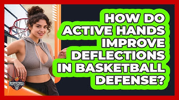 How Do Active Hands Improve Deflections In Basketball Defense? - Basketball Stats Central