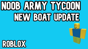 Noob Army Tycoon New BOAT UPDATE