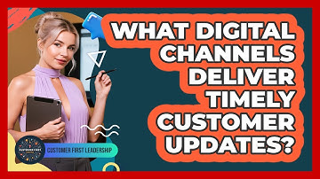 What Digital Channels Deliver Timely Customer Updates?