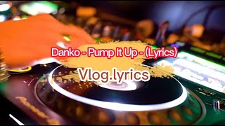 Danko - Pump It Up - (Lyrics)