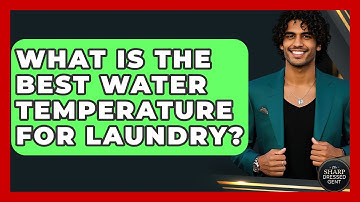 What Is The Best Water Temperature For Laundry? - The Sharp Dressed Gent