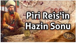 2 Padişah - 2 Harita, Piri Reis Kimdir? Eserleri Ve Hazin Sonu...