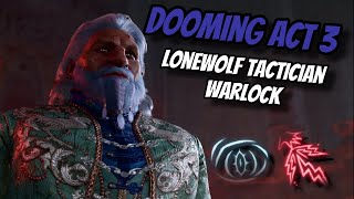 Dooming Act 3 as a LONEWOLF Warlock On TACTICIAN! - Baldur
