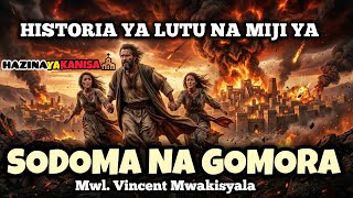 HISTORIA YA LUTU NA MIJI YA SODOMA NA GOMORA. Mwl. Vincent Mwakisyala 