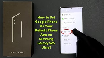 How to Set Google Phone As Your Default Phone App on Samsung Galaxy S25 Ultra?