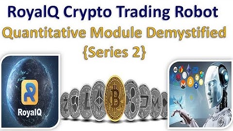 RoyalQ Crypto Trading Robot : Quantitative Module Demystified  {Series 2}