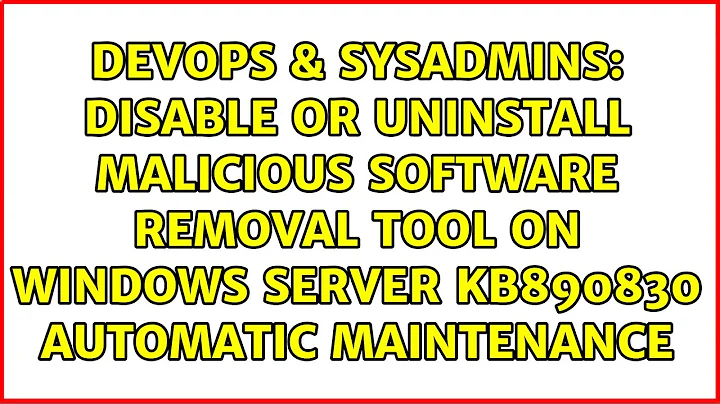 Disable or Uninstall Malicious Software Removal Tool on Windows Server KB890830 Automatic...