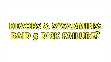 DevOps & SysAdmins: RAID 5 disk failure?