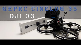 DJI O3   GEPRC CINELOG 35 HD