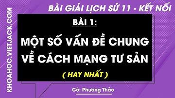 Lịch sử 11 Bài 1: Một số vấn đề chung về cách mạng tư sản | Kết nối tri thức (HAY NHẤT)