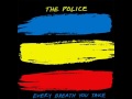 The police  every breath you take