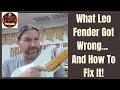 What Leo Fender Got Wrong... And How To Fix It!