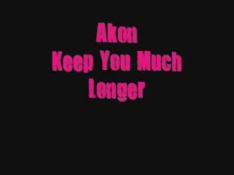 akon keep you much longer