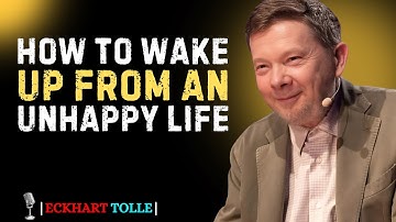 How to Wake Up from an Unhappy Life | Eckhart Tolle’s Teachings on Inner Peace