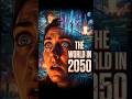 2050: The World Is Completely Different — Are You Ready?