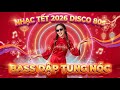 Nhạc Tết 2026 Disco 80s 🧧 Bản Remix Đón Xuân Bính Ngọ Hay Nhất - Bass Dập Tung Nóc