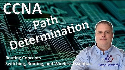 Path Determination - Routing Concepts - Switch, Route, and Wireless Ess - CCNA - KevTechify | vid 53