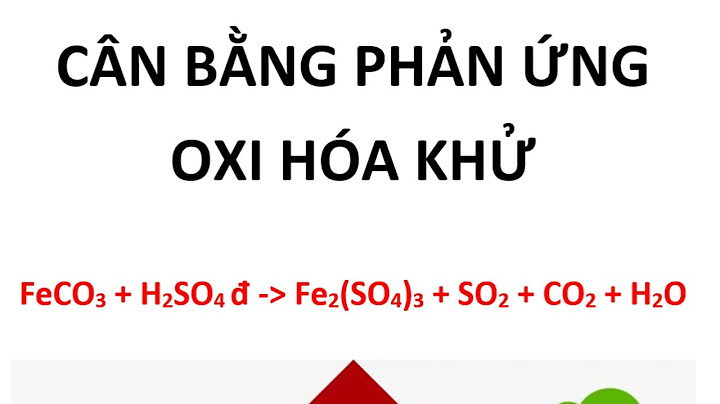 Cân bằng phản ứng oxi hóa khử feco3 h2so4 năm 2024