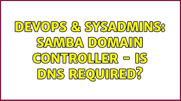 DevOps & SysAdmins: Samba Domain Controller - is DNS required? (5 Solutions!!)