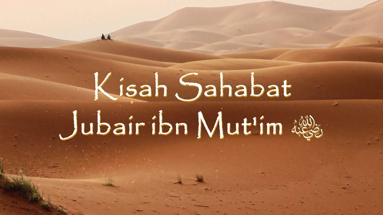 KISAH SAHABAT JUBAIR IBN MUT'IM رضي الله عنه YouTube