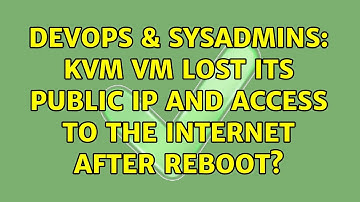 DevOps & SysAdmins: KVM VM lost its public IP and access to the internet after reboot?