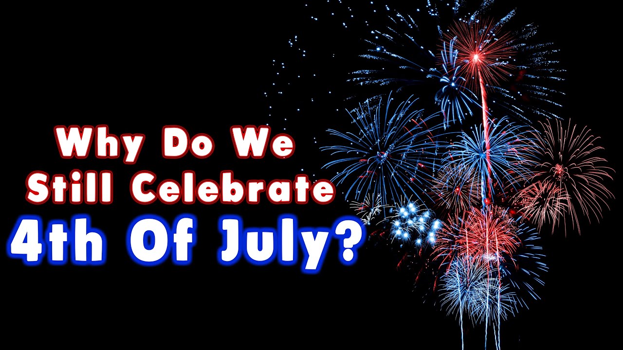Why Do We Celebrate July 4th ? - YouTube