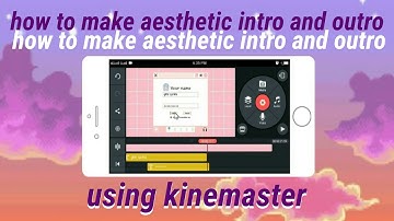how to make aesthetic youtube intro and outro using kinemaster 🍰