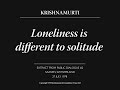 Loneliness is different to solitude | J. Krishnamurti