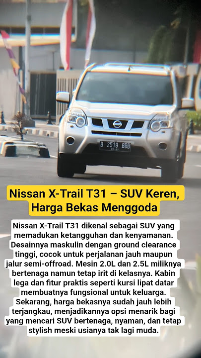 Nissan X-Trail T31 – SUV Keren, Harga Bekas Menggoda