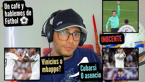 Café y Fútbol: ¿ Vinicius o Mbappe?- ¿Cubarsi o asencio?  - Munuera montero Inocente