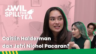 CAITLIN HALDERMAN DAN JEFRI NICHOL PACARAN? | iWil Spill The Tea